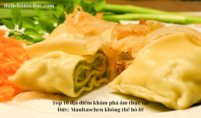 Top 10 địa điểm khám phá ẩm thực tại Đức: Maultaschen không thể bỏ lỡ