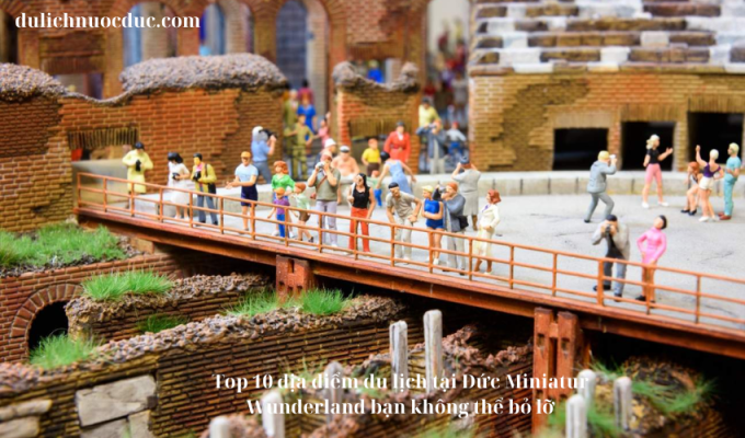 Top 10 địa điểm du lịch tại Đức Miniatur Wunderland bạn không thể bỏ lỡ